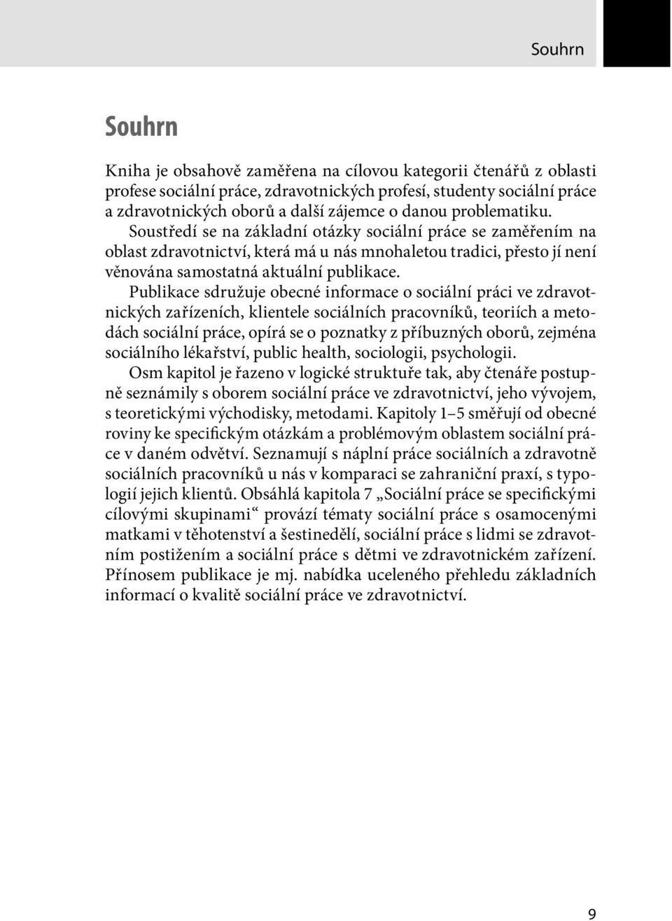 Publikace sdružuje obecné informace o sociální práci ve zdravotnických zařízeních, klientele sociálních pracovníků, teoriích a metodách sociální práce, opírá se o poznatky z příbuzných oborů, zejména