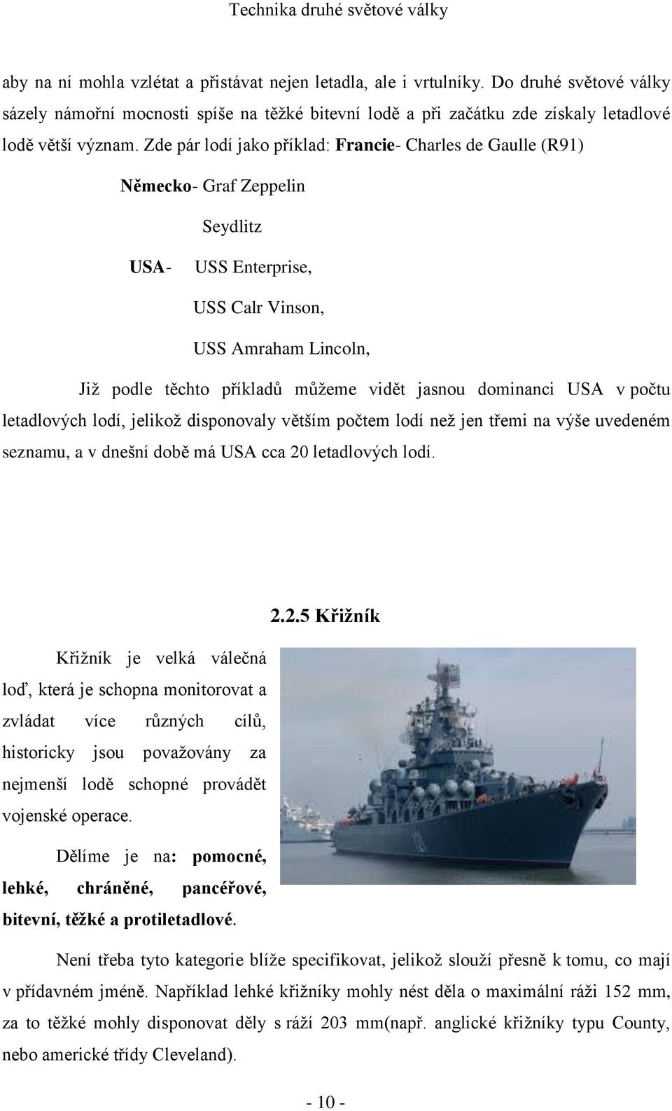 dominanci USA v počtu letadlových lodí, jelikož disponovaly větším počtem lodí než jen třemi na výše uvedeném seznamu, a v dnešní době má USA cca 20