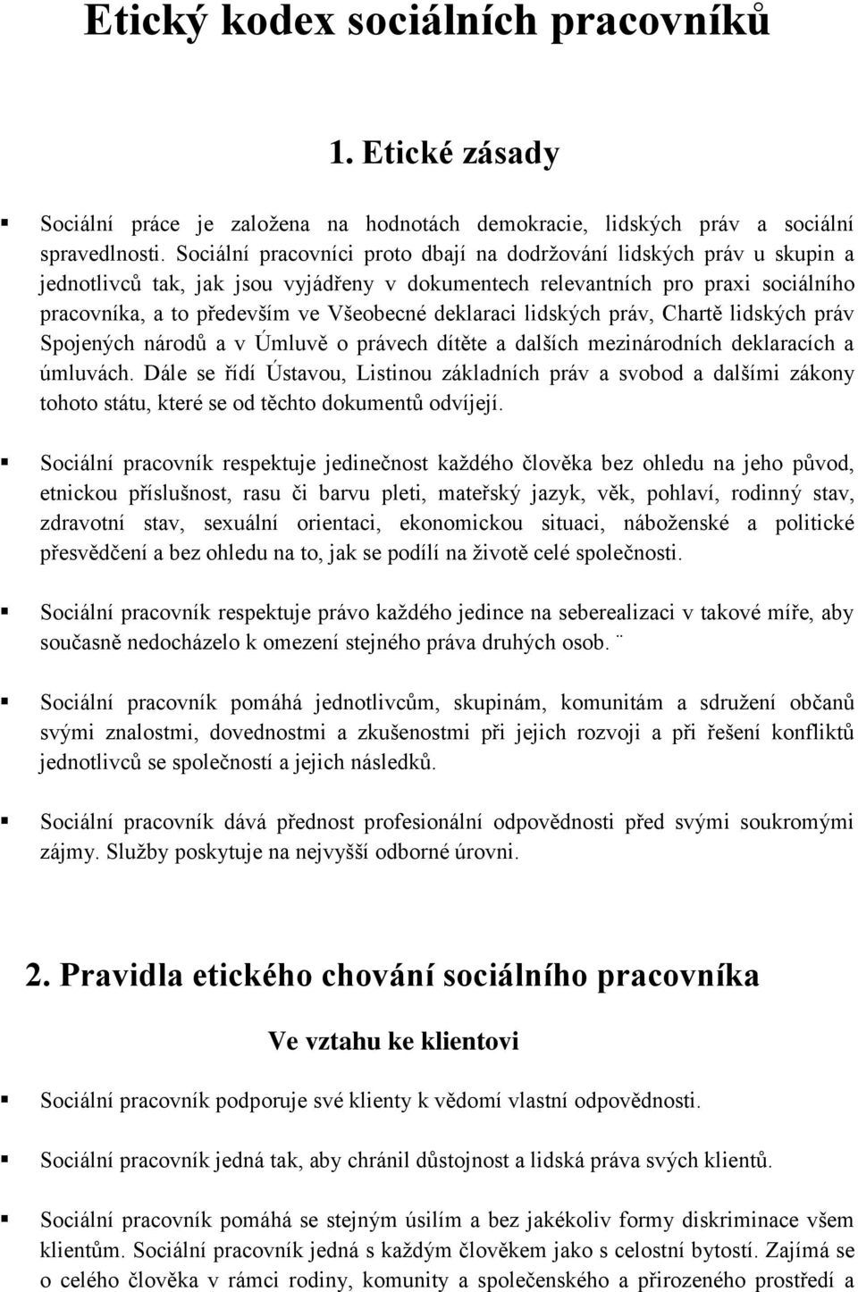 deklaraci lidských práv, Chartě lidských práv Spojených národů a v Úmluvě o právech dítěte a dalších mezinárodních deklaracích a úmluvách.