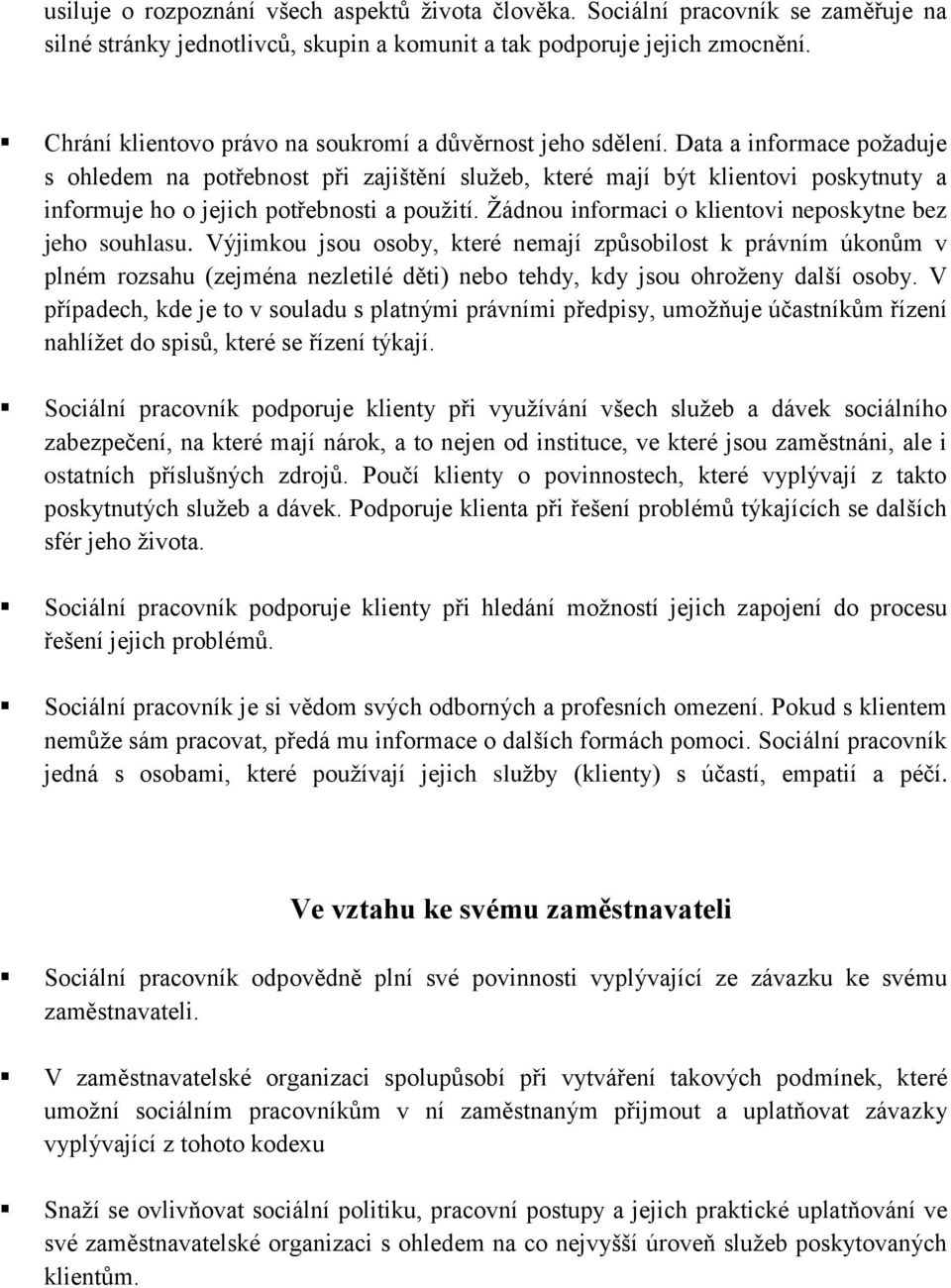 Data a informace požaduje s ohledem na potřebnost při zajištění služeb, které mají být klientovi poskytnuty a informuje ho o jejich potřebnosti a použití.