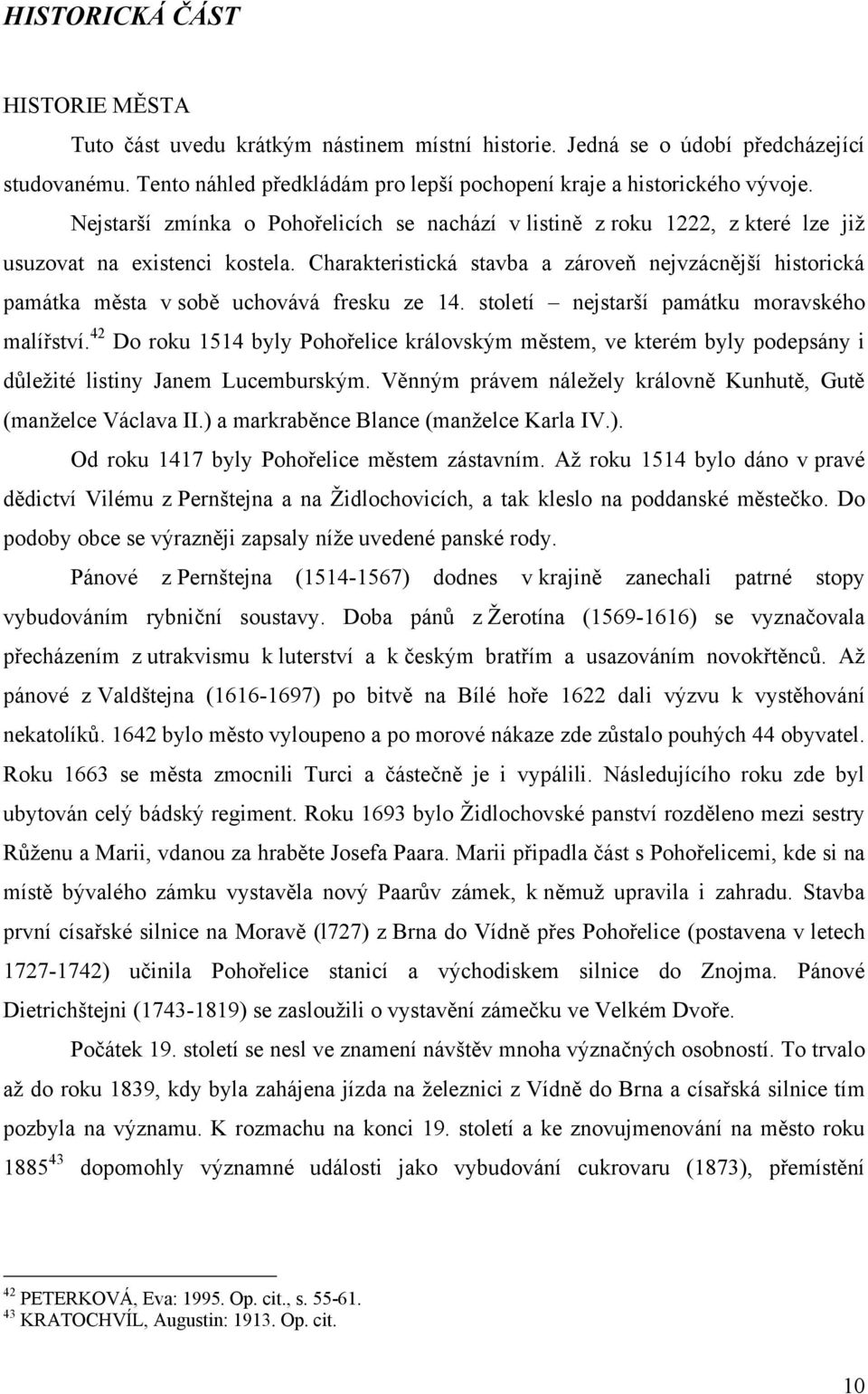 Charakteristická stavba a zároveň nejvzácnější historická památka města v sobě uchovává fresku ze 14. století nejstarší památku moravského malířství.