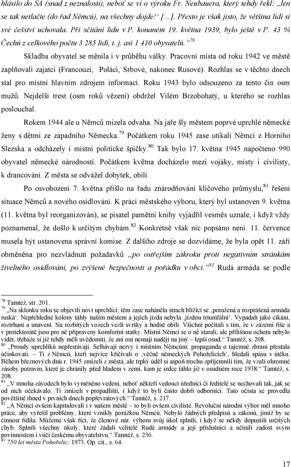 78 Skladba obyvatel se měnila i v průběhu války. Pracovní místa od roku 1942 ve městě zaplňovali zajatci (Francouzi, Poláci, Srbové, nakonec Rusové).