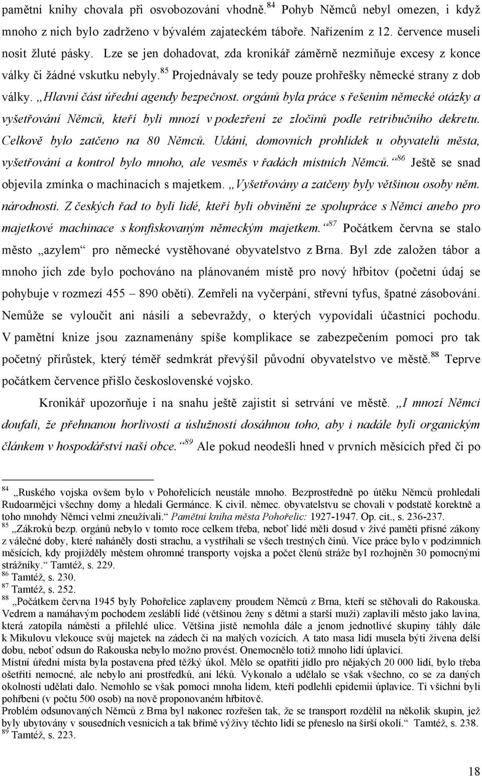 Hlavní část úřední agendy bezpečnost. orgánů byla práce s řešením německé otázky a vyšetřování Němců, kteří byli mnozí v podezření ze zločinů podle retribučního dekretu.