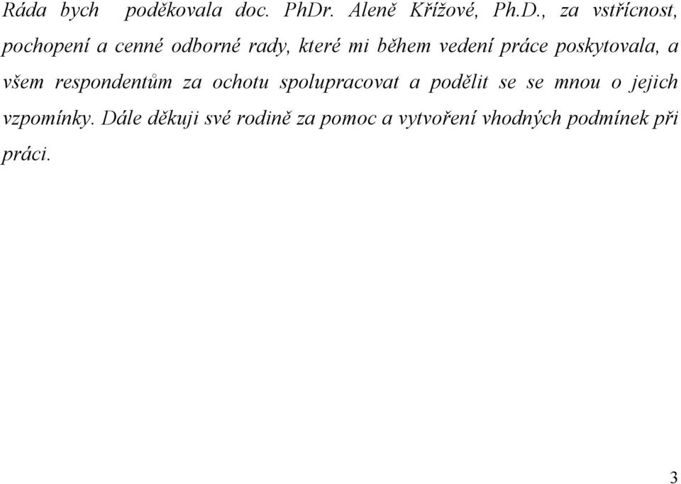 , za vstřícnost, pochopení a cenné odborné rady, které mi během vedení