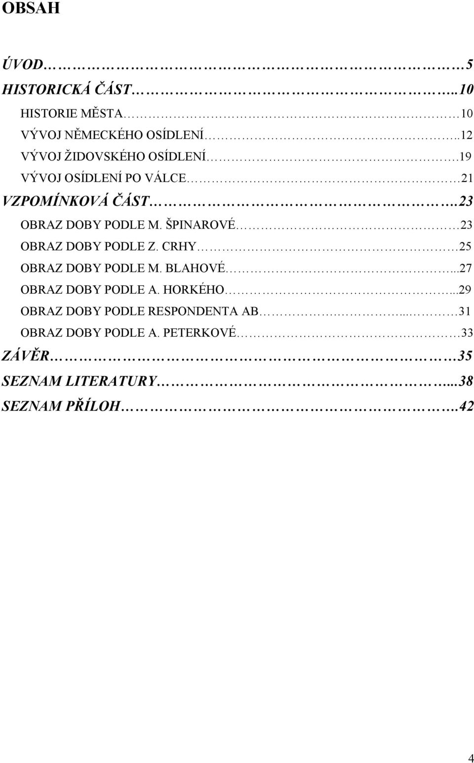 ŠPINAROVÉ 23 OBRAZ DOBY PODLE Z. CRHY 25 OBRAZ DOBY PODLE M. BLAHOVÉ...27 OBRAZ DOBY PODLE A. HORKÉHO.