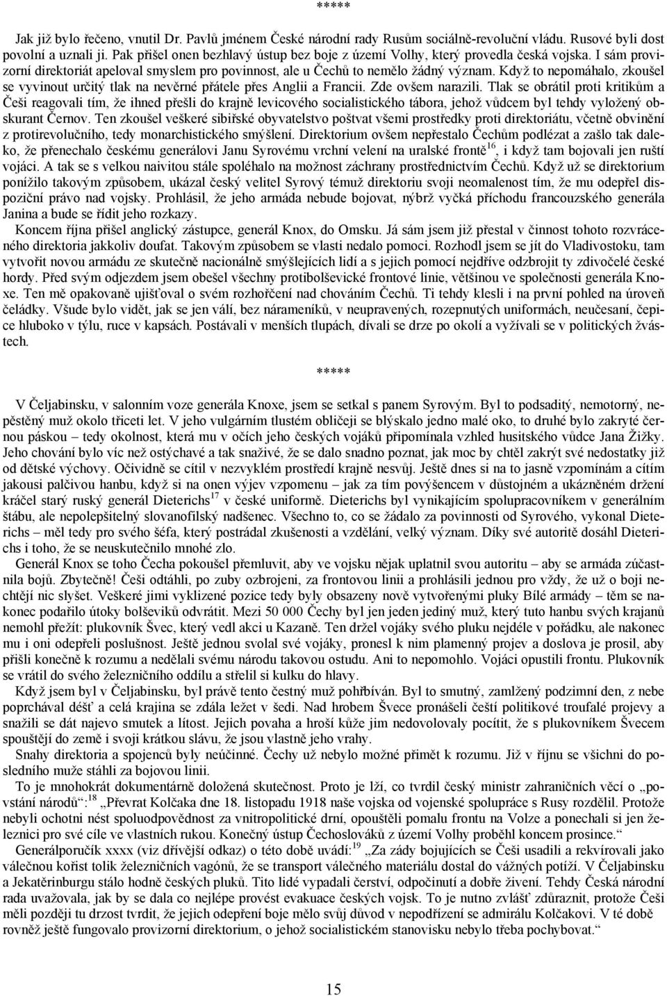 Když to nepomáhalo, zkoušel se vyvinout určitý tlak na nevěrné přátele přes Anglii a Francii. Zde ovšem narazili.