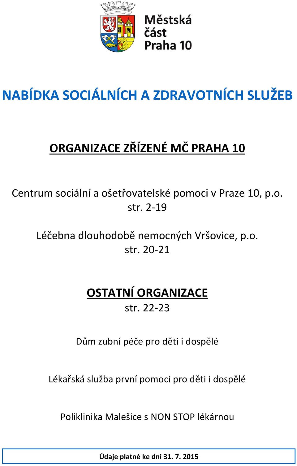 22-23 Dům zubní péče pro děti i dospělé Lékařská služba první pomoci pro děti i dospělé