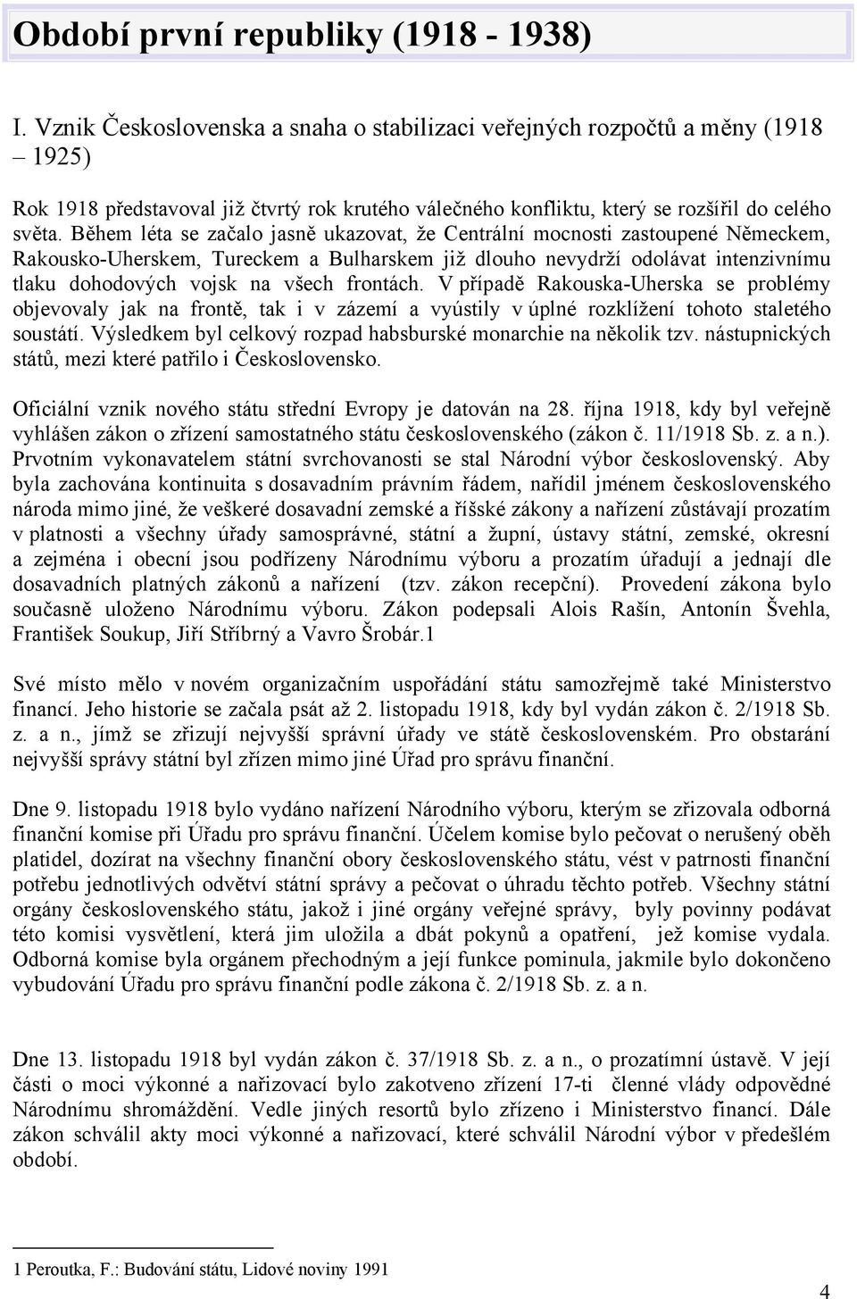 Během léta se začalo jasně ukazovat, že Centrální mocnosti zastoupené Německem, Rakousko-Uherskem, Tureckem a Bulharskem již dlouho nevydrží odolávat intenzivnímu tlaku dohodových vojsk na všech