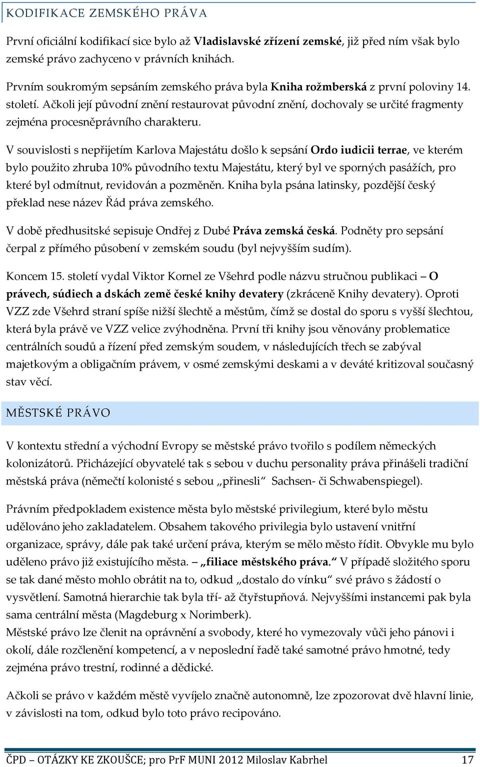 Ačkoli její původní znění restaurovat původní znění, dochovaly se určité fragmenty zejména procesněprávního charakteru.