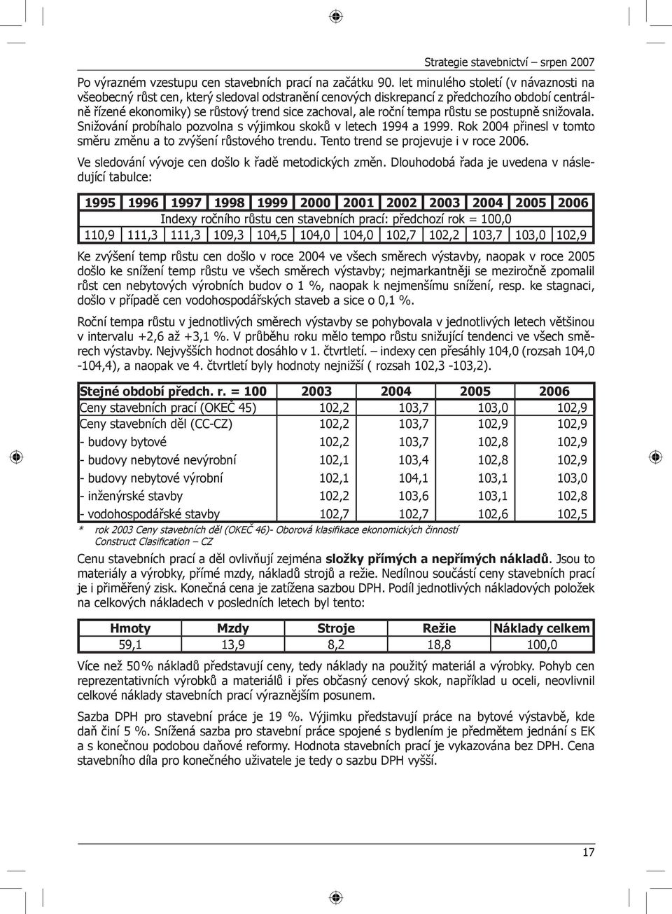 tempa růstu se postupně snižovala. Snižování probíhalo pozvolna s výjimkou skoků v letech 1994 a 1999. Rok 2004 přinesl v tomto směru změnu a to zvýšení růstového trendu.