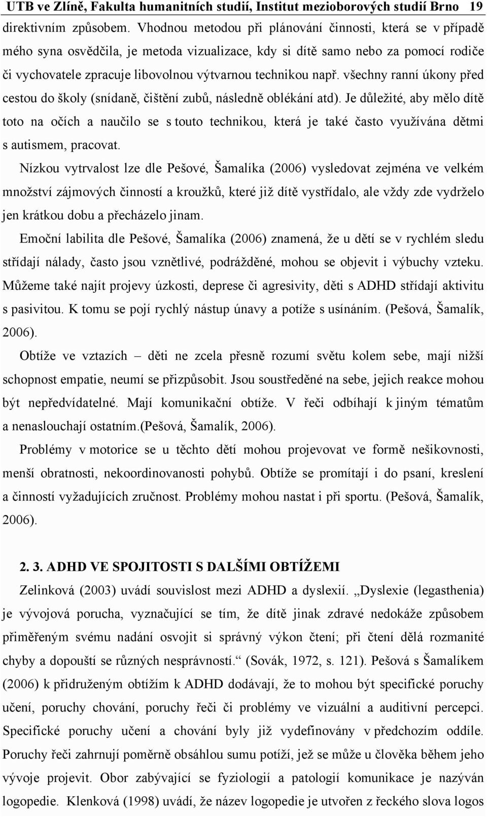 např. všechny ranní úkony před cestou do školy (snídaně, čištění zubů, následně oblékání atd).