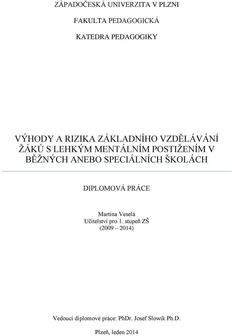 SPECIÁLNÍCH ŠKOLÁCH DIPLOMOVÁ PRÁCE Martina Veselá Učitelství pro 1.