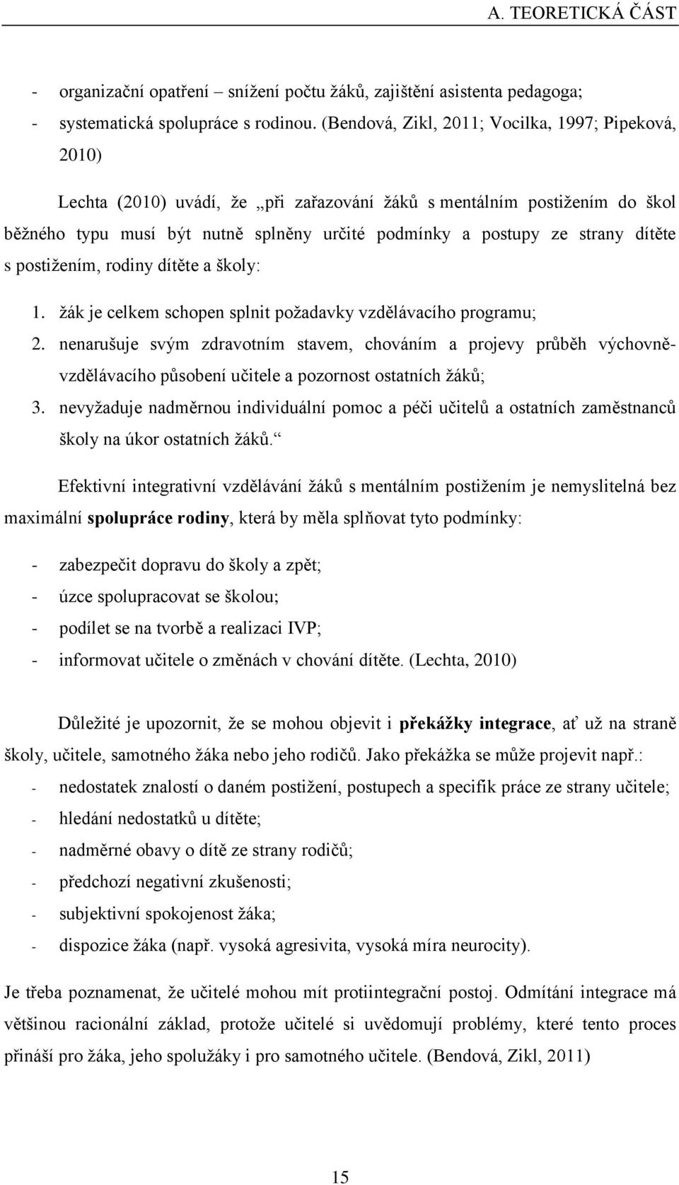 dítěte s postižením, rodiny dítěte a školy: 1. žák je celkem schopen splnit požadavky vzdělávacího programu; 2.