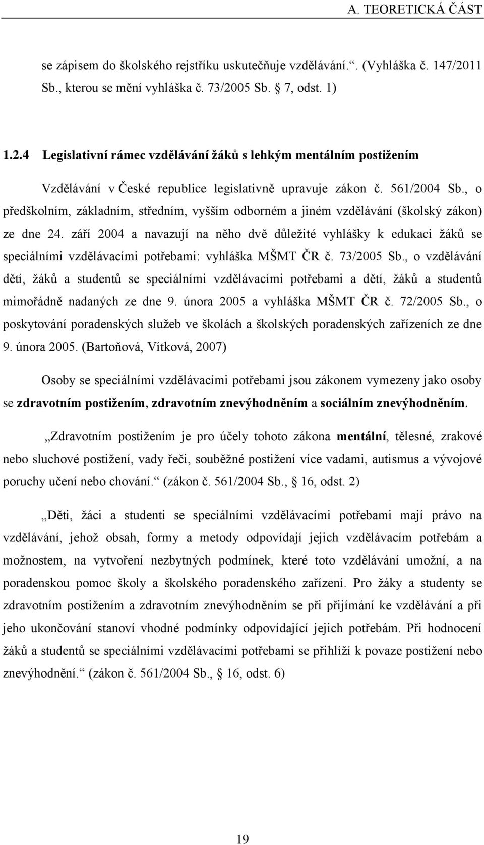 561/2004 Sb., o předškolním, základním, středním, vyšším odborném a jiném vzdělávání (školský zákon) ze dne 24.