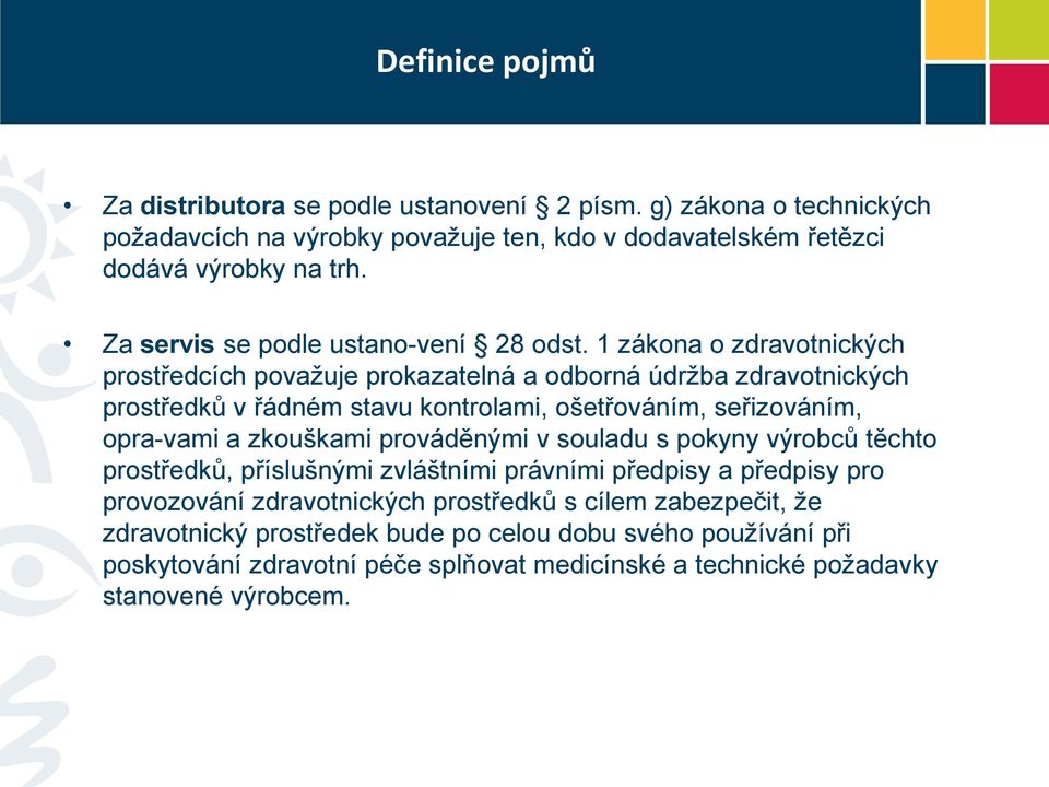 1 zákona o zdravotnických prostředcích považuje prokazatelná a odborná údržba zdravotnických prostředků v řádném stavu kontrolami, ošetřováním, seřizováním, opra vami a zkouškami