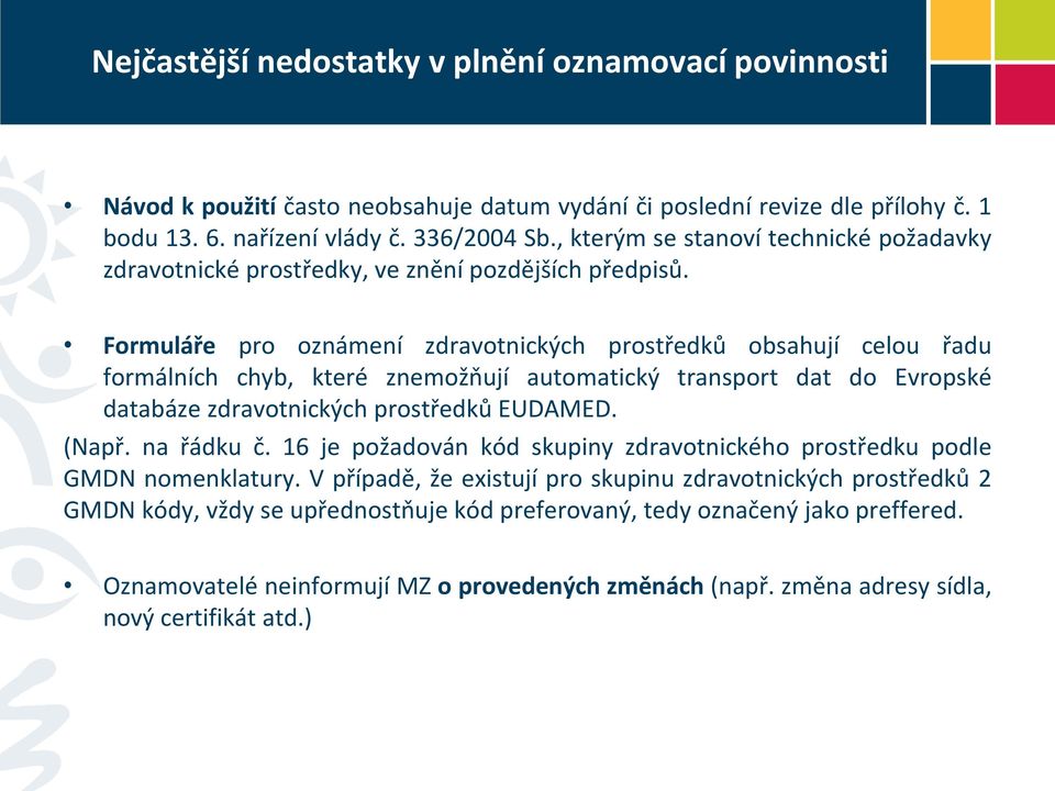 Formuláře pro oznámení zdravotnických prostředků obsahují celou řadu formálních chyb, které znemožňují automatický transport dat do Evropské databáze zdravotnických prostředků EUDAMED. (Např.