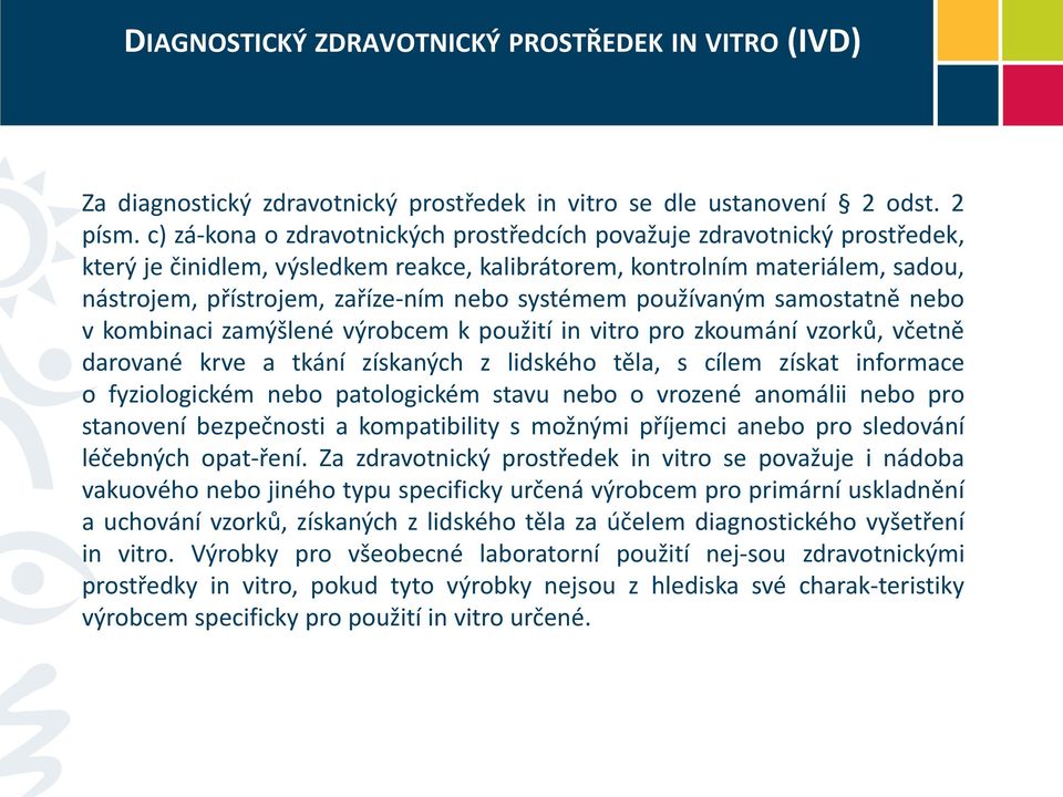 systémem používaným samostatně nebo v kombinaci zamýšlené výrobcem k použití in vitro pro zkoumání vzorků, včetně darované krve a tkání získaných z lidského těla, s cílem získat informace o