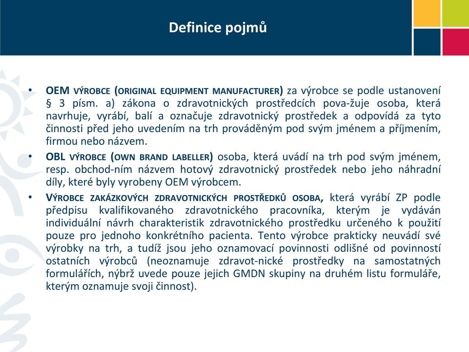 jménem a příjmením, firmou nebo názvem. OBL VÝROBCE (OWN BRAND LABELLER) osoba, která uvádí na trh pod svým jménem, resp.