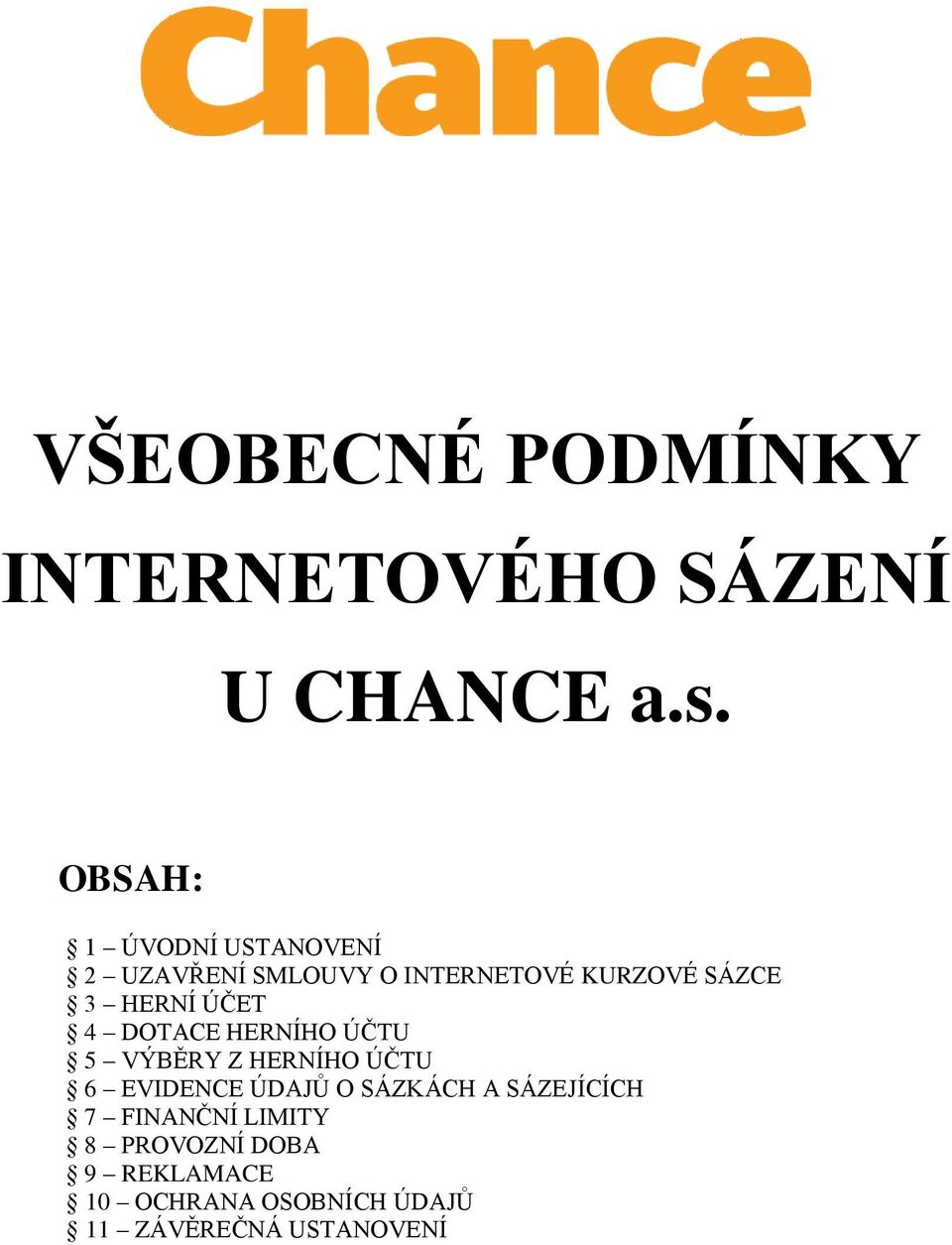 HERNÍ ÚČET 4 DOTACE HERNÍHO ÚČTU 5 VÝBĚRY Z HERNÍHO ÚČTU 6 EVIDENCE ÚDAJŮ O