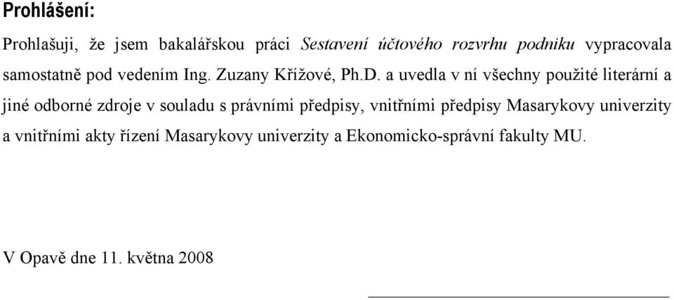 a uvedla v ní všechny použité literární a jiné odborné zdroje v souladu s právními předpisy,