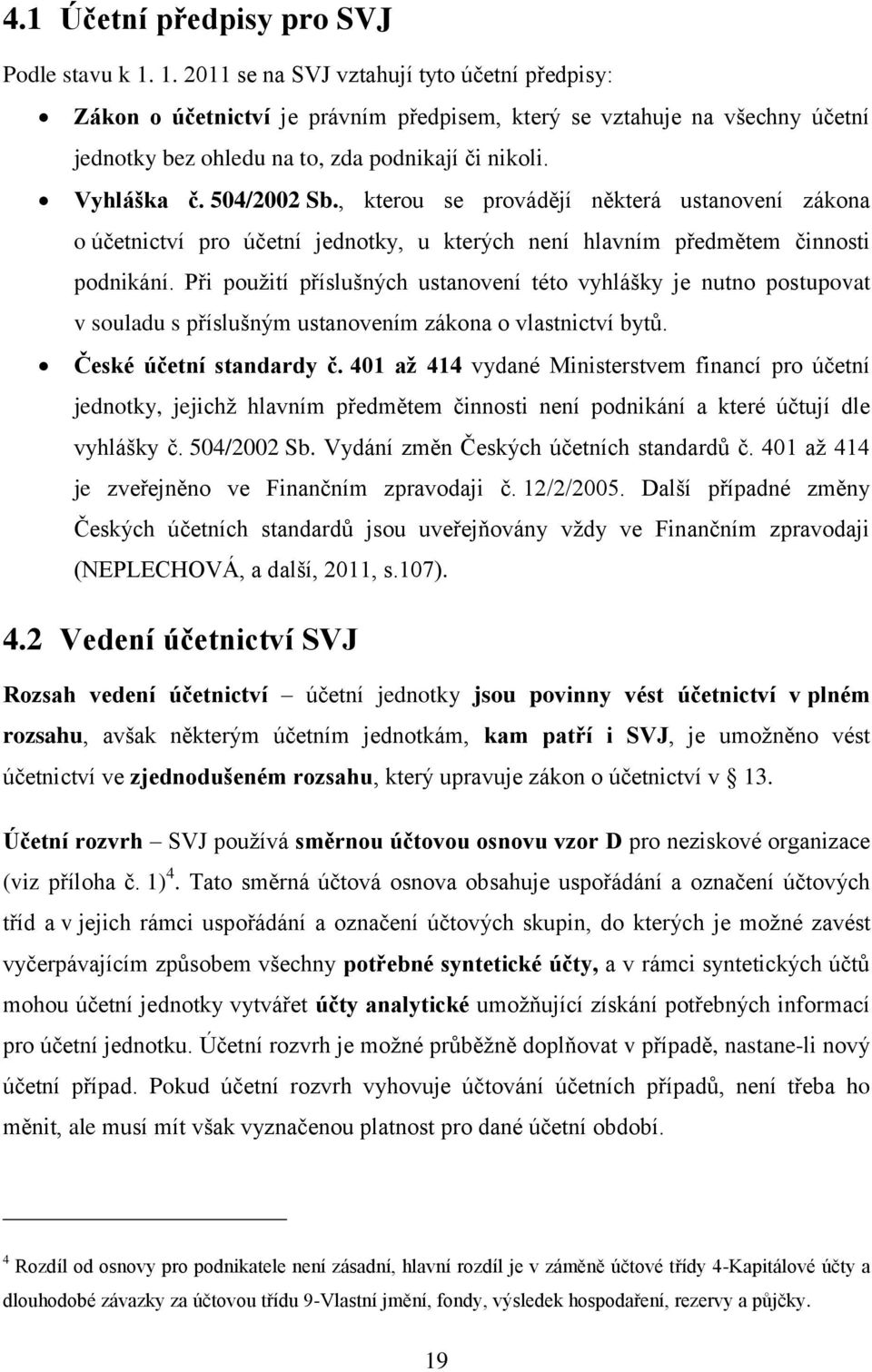 504/2002 Sb., kterou se provádějí některá ustanovení zákona o účetnictví pro účetní jednotky, u kterých není hlavním předmětem činnosti podnikání.