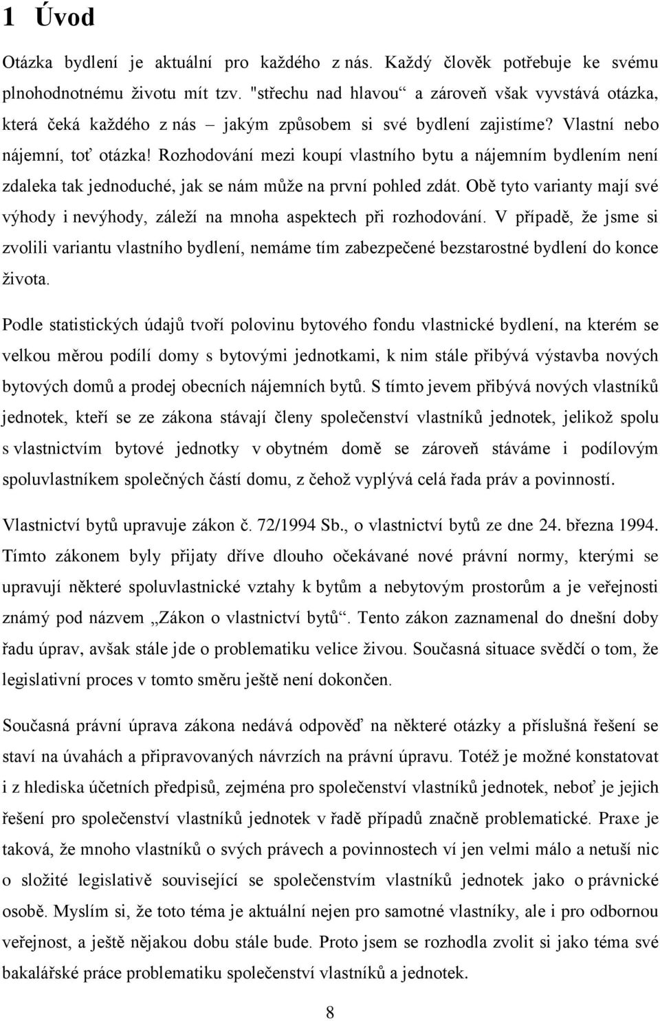 Rozhodování mezi koupí vlastního bytu a nájemním bydlením není zdaleka tak jednoduché, jak se nám může na první pohled zdát.