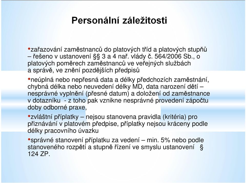 délky MD, data narození dětí nesprávné vyplnění (přesné datum) a doložení od zaměstnance v dotazníku - z toho pak vznikne nesprávné provedení zápočtu doby odborné praxe, zvláštní