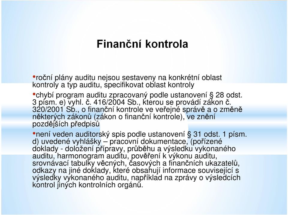 , o finanční kontrole ve veřejné správě a o změně některých zákonů (zákon o finanční kontrole), ve znění pozdějších předpisů není veden auditorský spis podle ustanovení 31 odst. 1 písm.