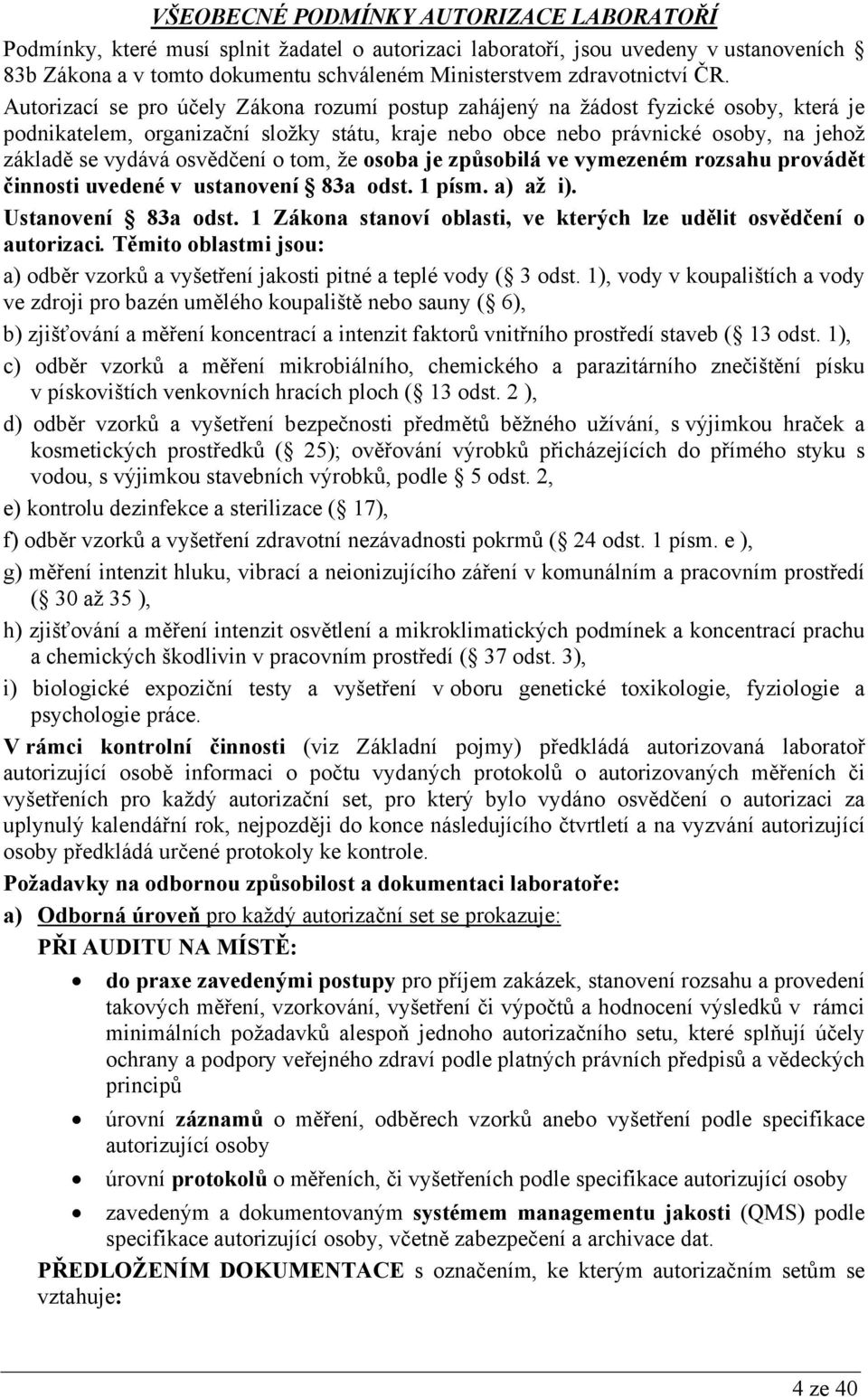 osvědčení o tom, že osoba je způsobilá ve vymezeném rozsahu provádět činnosti uvedené v ustanovení 83a odst. 1 písm. a) až i). Ustanovení 83a odst.