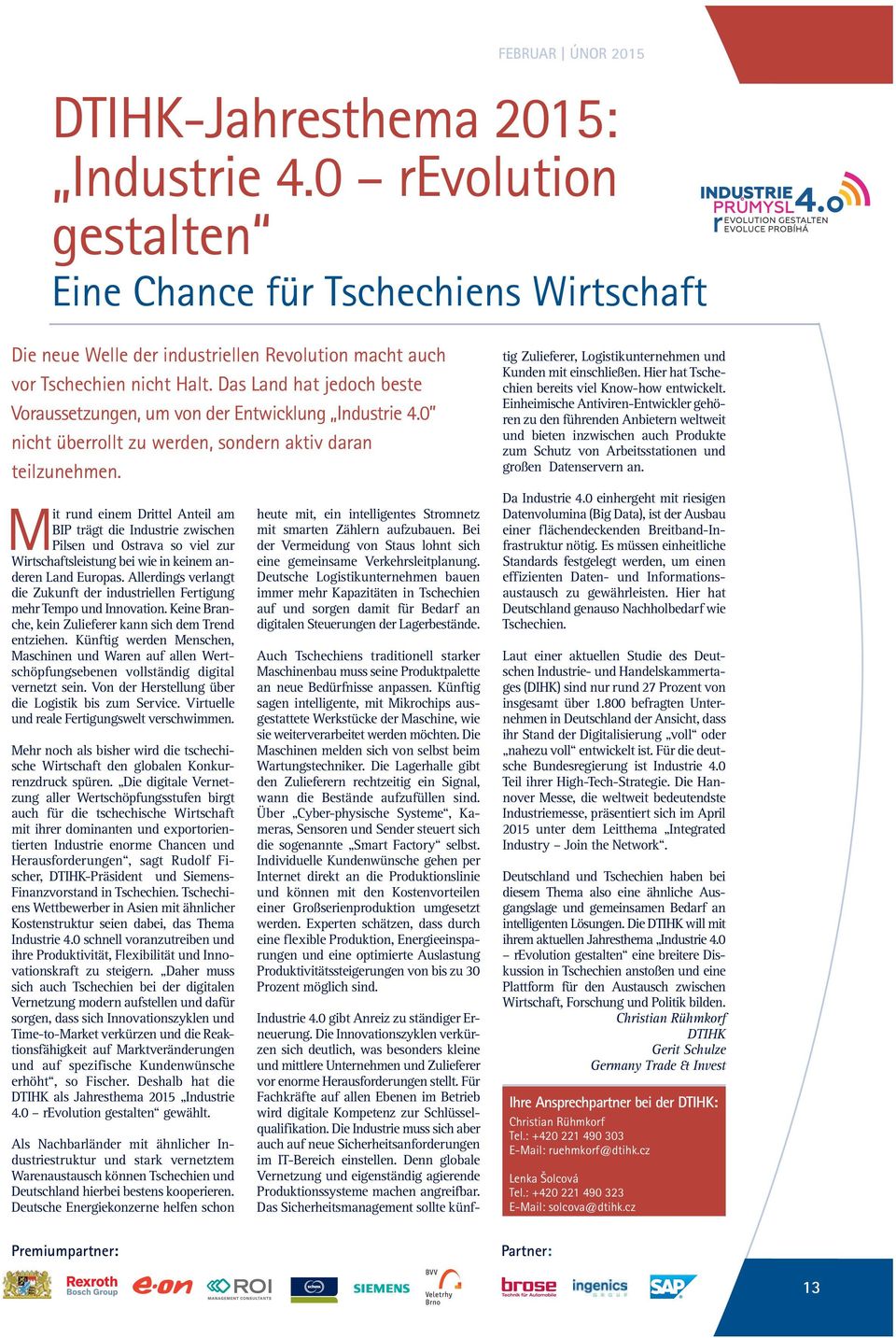 Mit rund einem Drittel Anteil am BIP trägt die Industrie zwischen Pilsen und Ostrava so viel zur Wirtschaftsleistung bei wie in keinem anderen Land Europas.