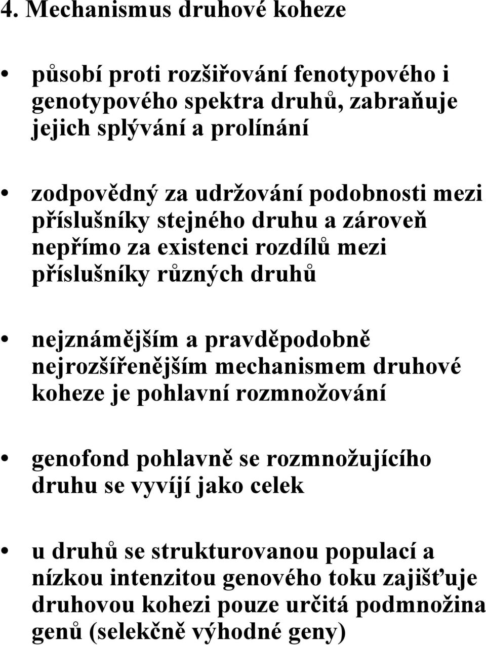 nejznámějším a pravděpodobně nejrozšířenějším mechanismem druhové koheze je pohlavní rozmnožování genofond pohlavně se rozmnožujícího druhu se