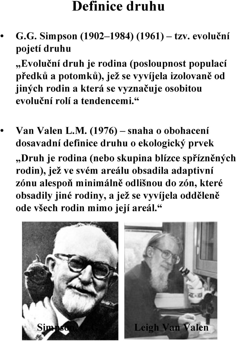 vyznačuje osobitou evoluční rolí a tendencemi. Van Valen L.M.