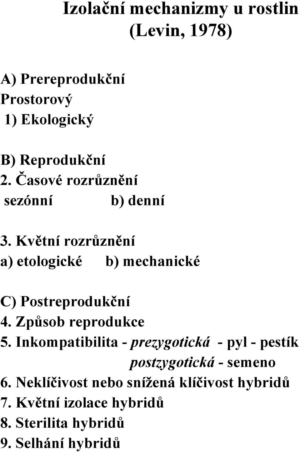 Květní rozrůznění a) etologické b) mechanické C) Postreprodukční 4. Způsob reprodukce 5.