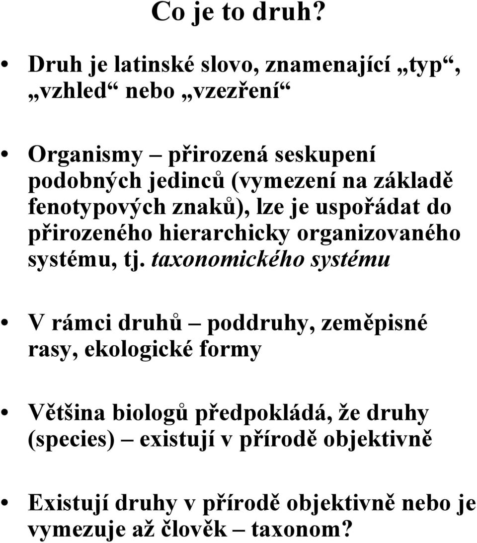 (vymezení na základě fenotypových znaků), lze je uspořádat do přirozeného hierarchicky organizovaného systému, tj.