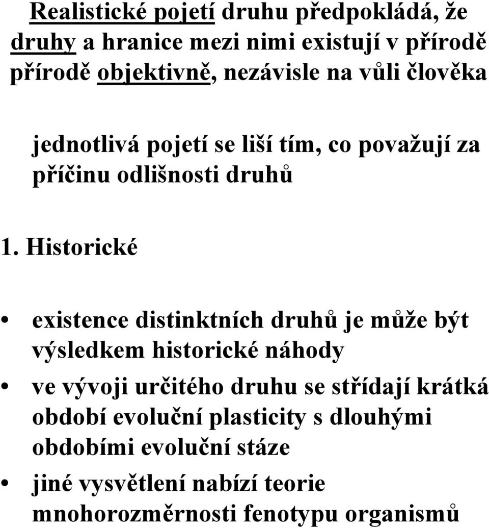 Historické existence distinktních druhů je může být výsledkem historické náhody ve vývoji určitého druhu se