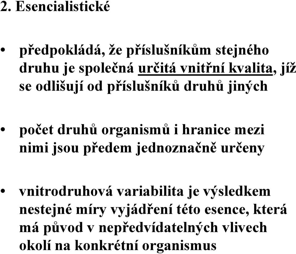 nimi jsou předem jednoznačně určeny vnitrodruhová variabilita je výsledkem nestejné míry