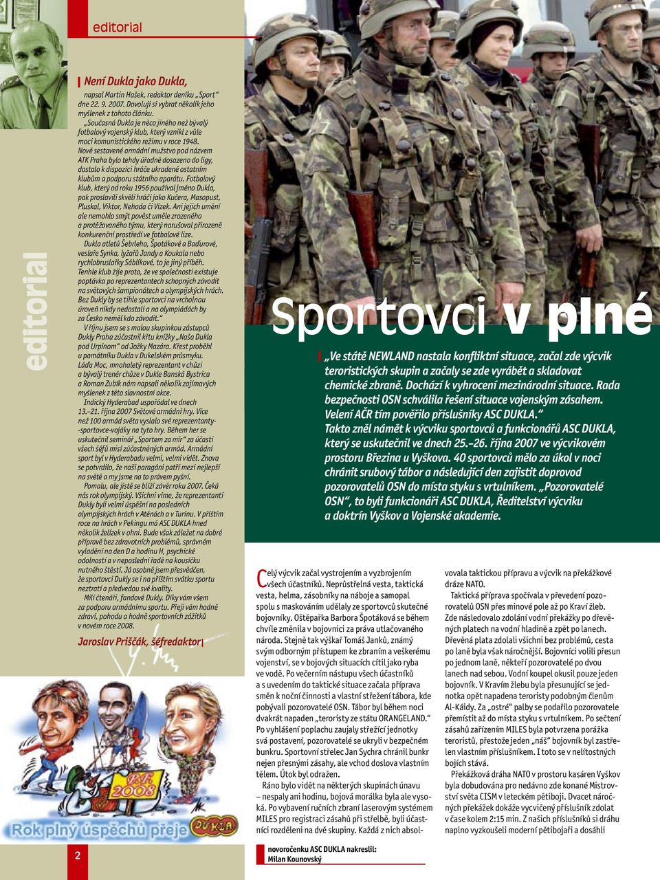 Nově sestavené armádní mužstvo pod názvem ATK Praha bylo tehdy úřadně dosazeno do ligy, dostalo k dispozici hráče ukradené ostatním klubům a podporu státního aparátu.