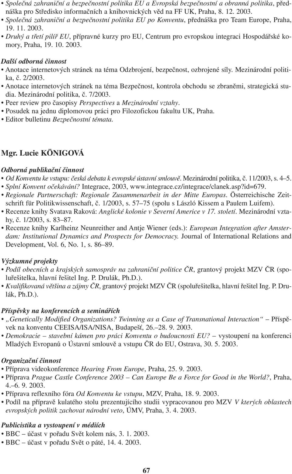 Druhý a třetí pilíř EU, přípravné kurzy pro EU, Centrum pro evropskou integraci Hospodářské komory, Praha, 19. 10. 2003. Anotace internetových stránek na téma Odzbrojení, bezpečnost, ozbrojené síly.