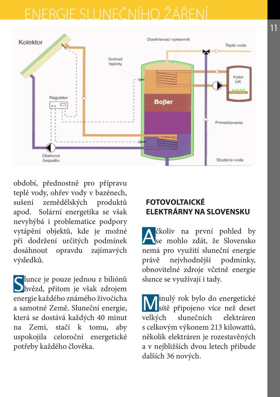 Slunce je pouze jednou z biliónů hvězd, přitom je však zdrojem energie každého známého živočicha a samotné Země.