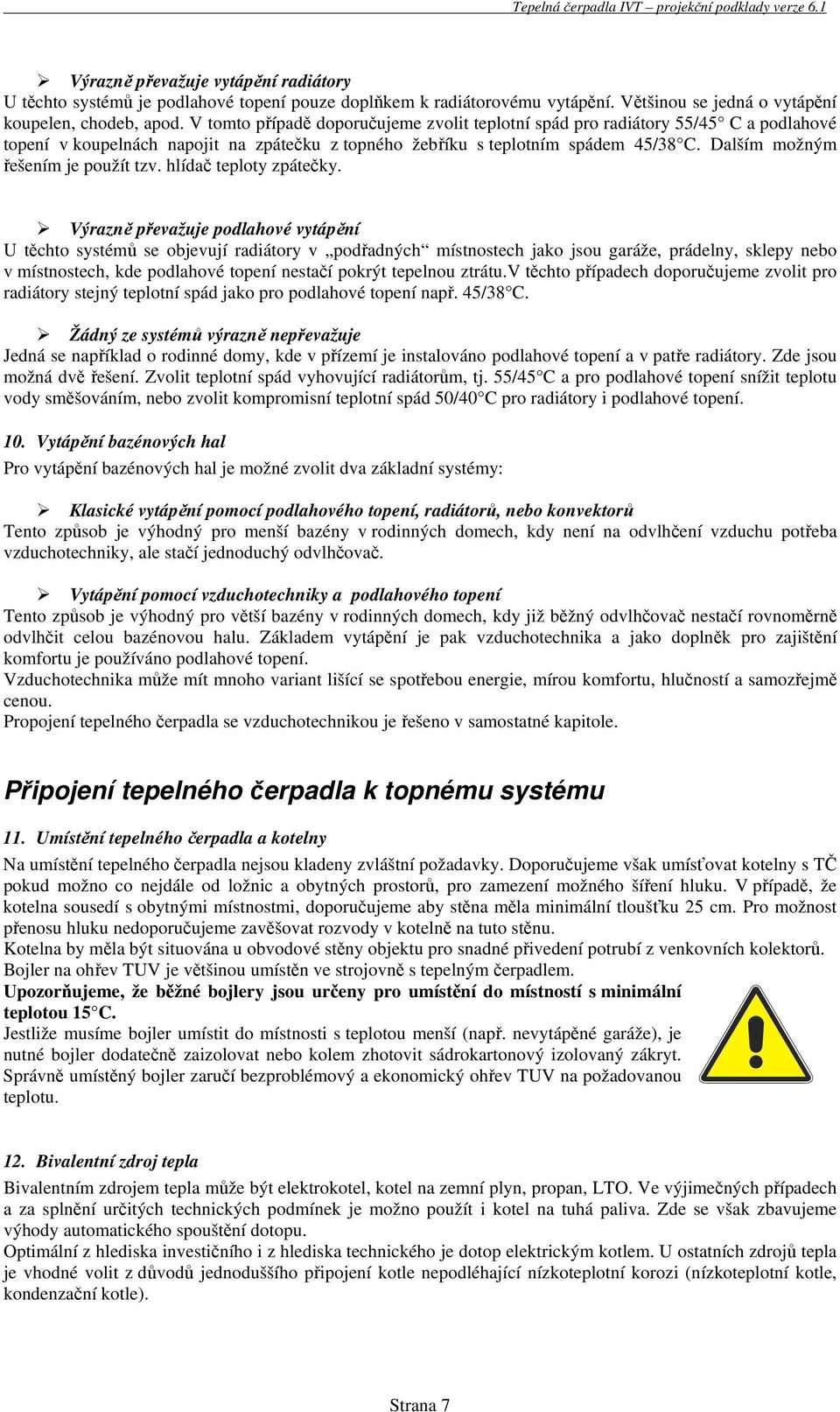 Dalším možným řešením je použít tzv. hlídač teploty zpátečky.