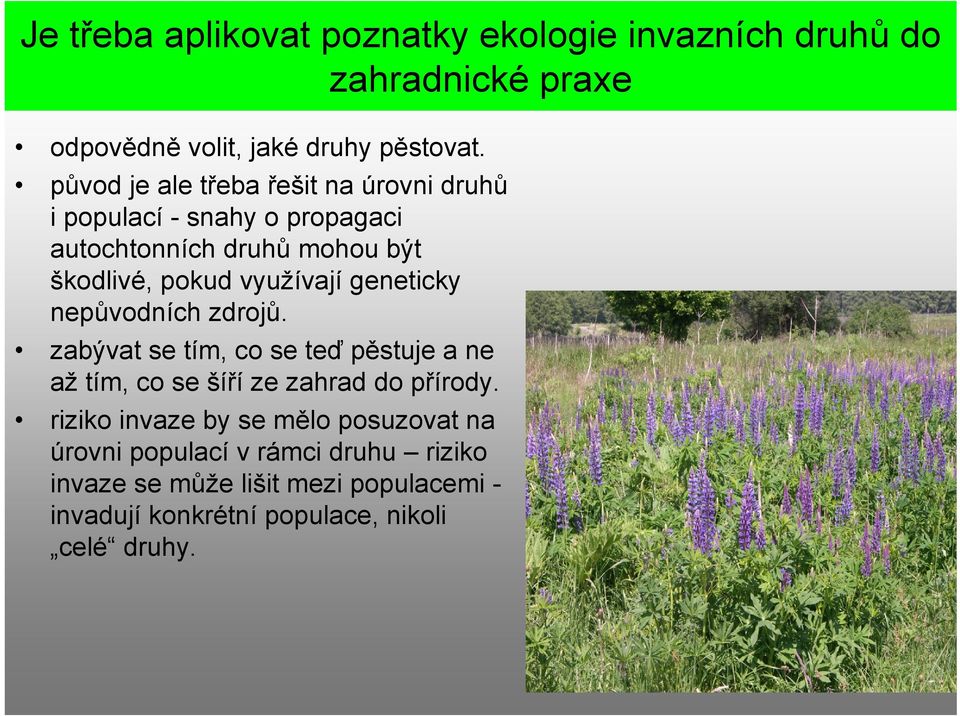 geneticky nepůvodních zdrojů. zabývat se tím, co se teď pěstuje a ne až tím, co se šíří ze zahrad do přírody.