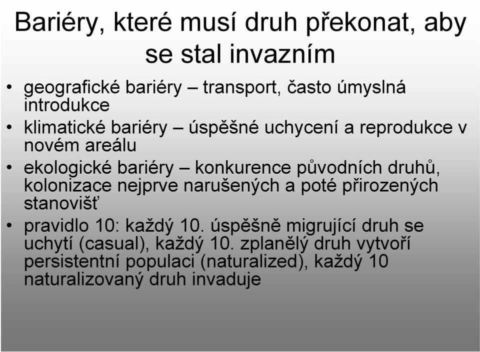 kolonizace nejprve narušených a poté přirozených stanovišť pravidlo 10: každý 10.