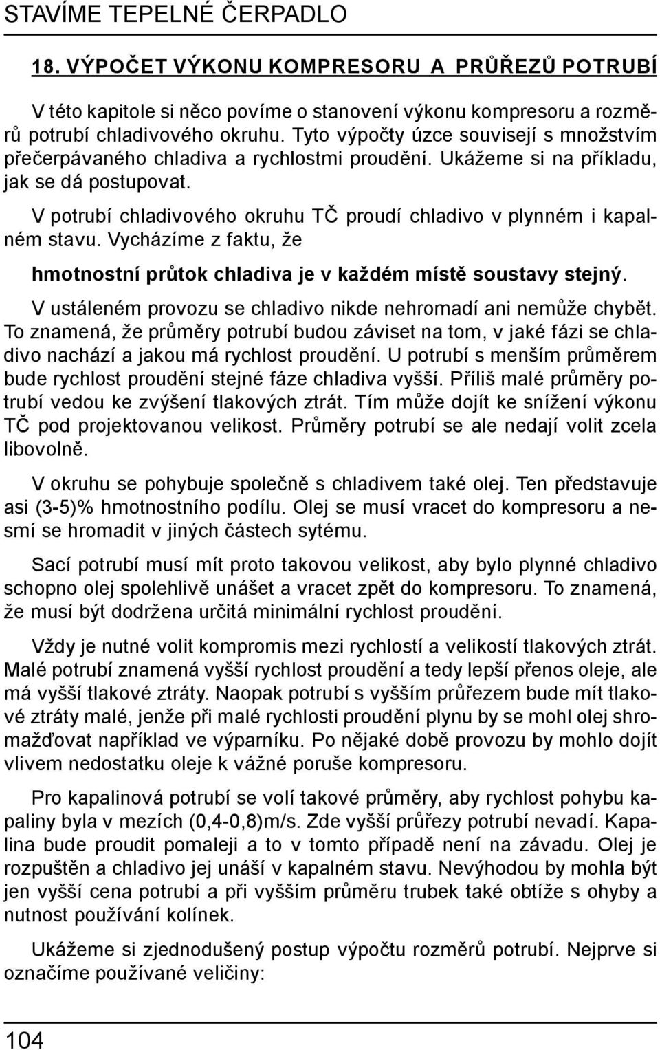 V potrubí chladivového okruhu TČ proudí chladivo v plynném i kapalném stavu. Vycházíme z faktu, že hmotnostní průtok chladiva je v každém místě soustavy stejný.