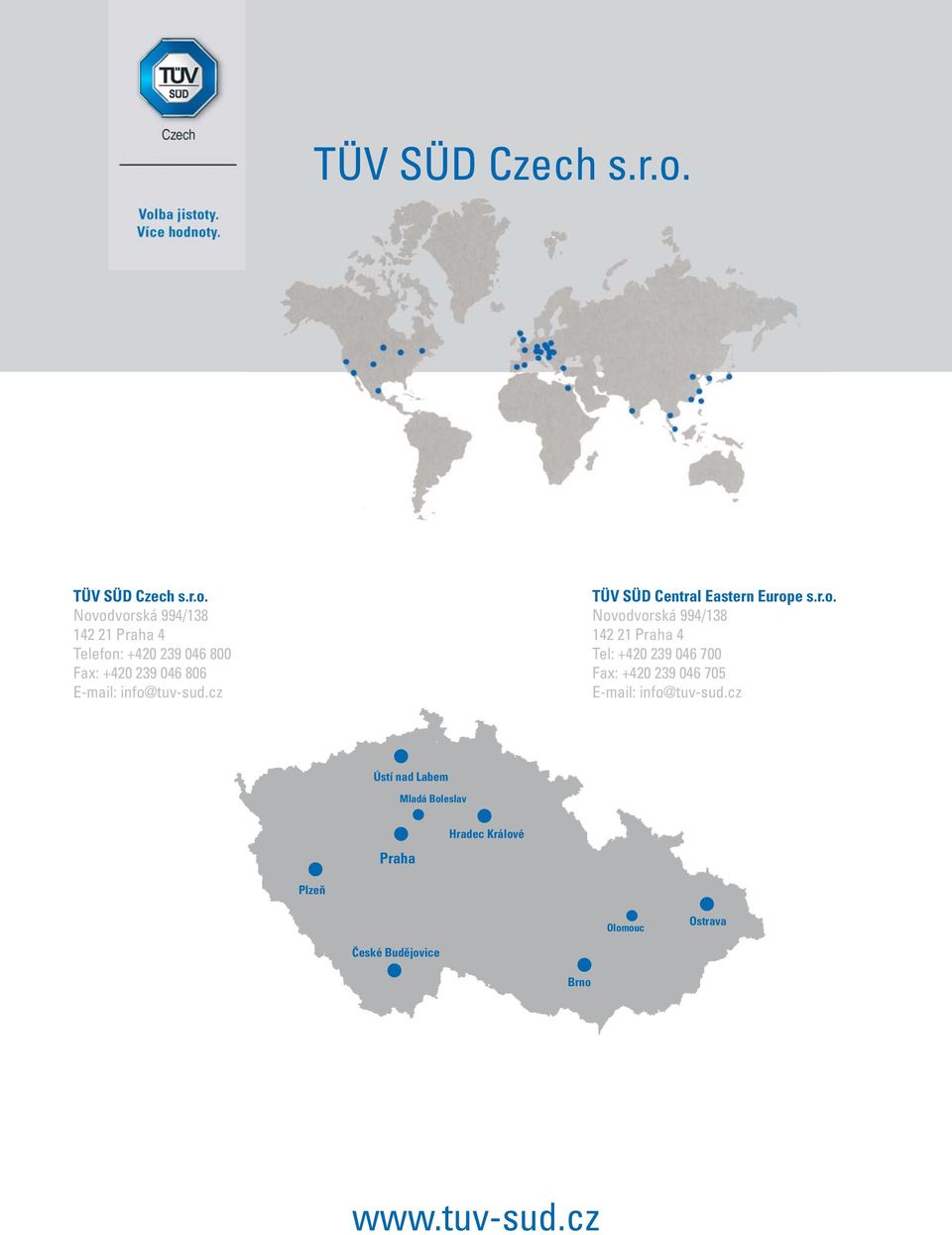 info@tuv-sud.cz TÜV SÜD Central Eastern Europe s.r.o. Novodvorská 994/138 142 21 Praha 4 Tel: +420