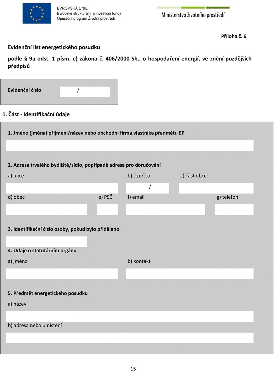 Jméno (jména) příjmení/název nebo obchodní firma vlastníka předmětu EP 2.