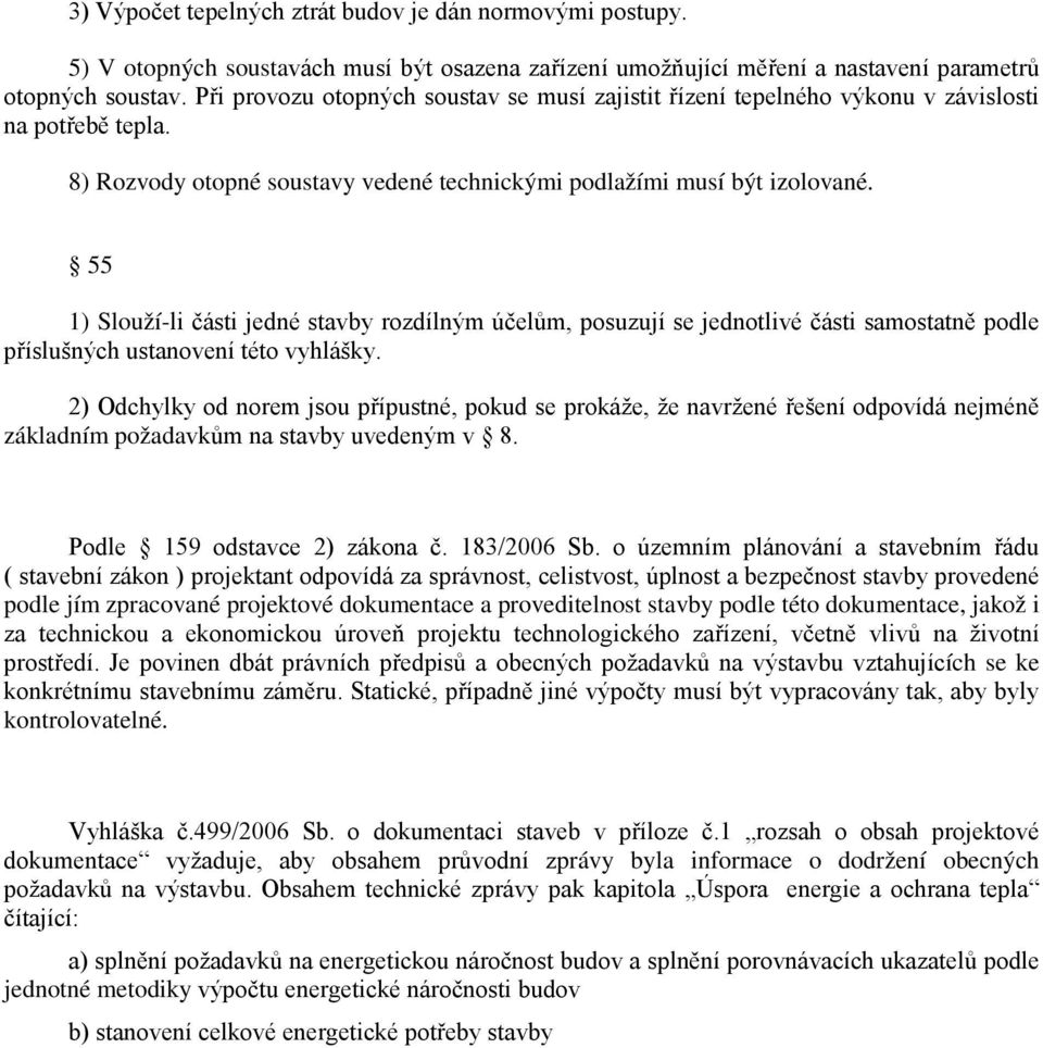 55 1) Slouží-li části jedné stavby rozdílným účelům, posuzují se jednotlivé části samostatně podle příslušných ustanovení této vyhlášky.