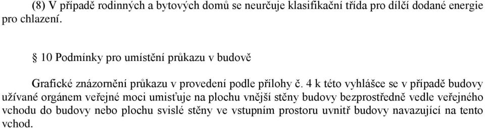 4 k této vyhlášce se v případě budovy užívané orgánem veřejné moci umisťuje na plochu vnější stěny budovy