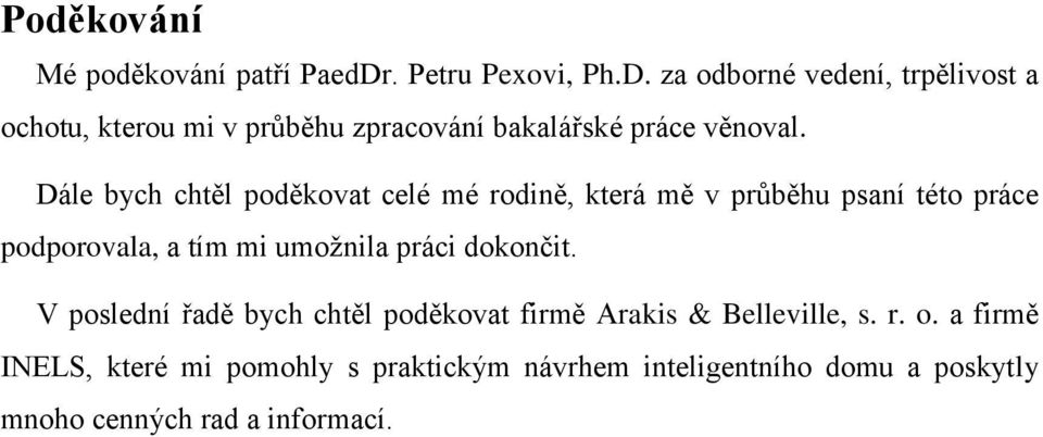 za odborné vedení, trpělivost a ochotu, kterou mi v průběhu zpracování bakalářské práce věnoval.