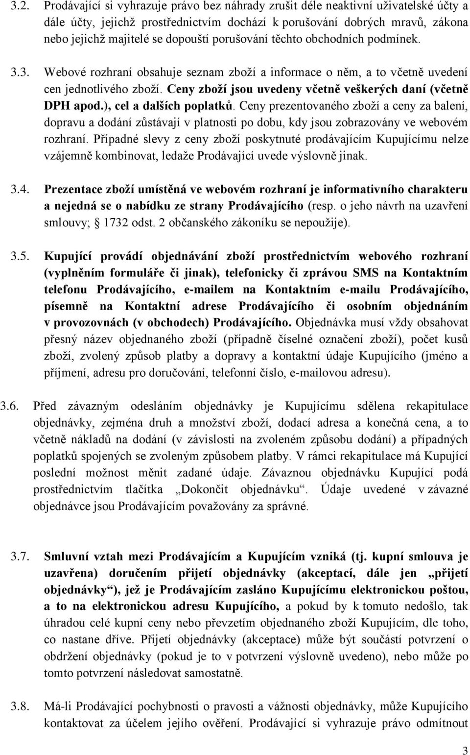 Ceny zboží jsou uvedeny včetně veškerých daní (včetně DPH apod.), cel a dalších poplatků.