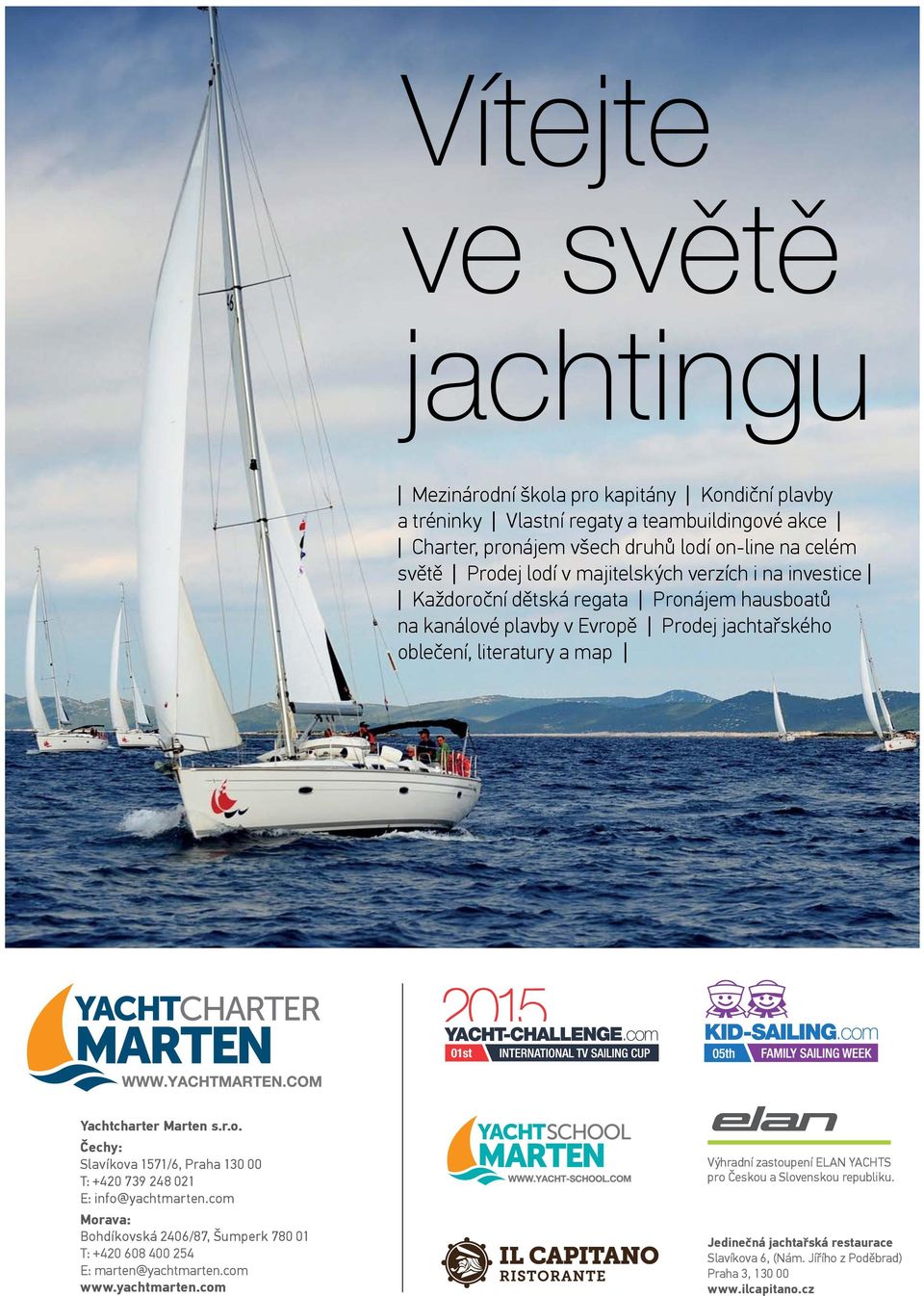 Yachtcharter Marten s.r.o. Čechy: Slavíkova 1571/6, Praha 130 00 T: +420 739 248 021 E: info@yachtmarten.